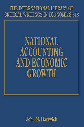 National Accounting and Economic Growth (The International Library of Critical Writings in Economics series, 313)