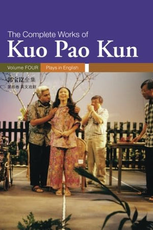 Plays In English: Collected Works Of Kuo Pao Kun
