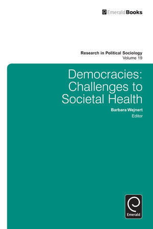 Democracies: Challenges to Societal Health (Research in Political Sociology, 19)