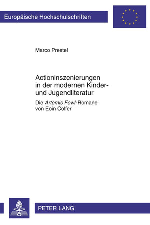 Actioninszenierungen in der modernen Kinder- und Jugendliteratur: Die «Artemis Fowl»-Romane von Eoin Colfer (Europäische Hochschulschriften / European ... Universitaires Européennes) (German Edition)