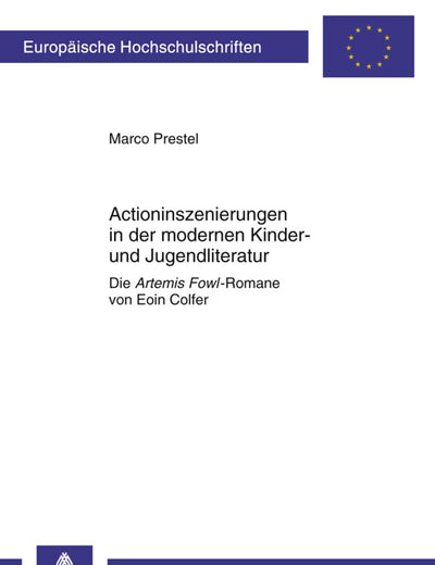 Actioninszenierungen in der modernen Kinder- und Jugendliteratur: Die «Artemis Fowl»-Romane von Eoin Colfer (Europäische Hochschulschriften / European ... Universitaires Européennes) (German Edition)