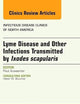 Lyme Disease and Other Infections Transmitted by Ixodes scapularis, An Issue of Infectious Disease Clinics of North America (Volume 29-2) (The Clinics: Internal Medicine, Volume 29-2)