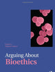 Arguing About Bioethics (Arguing About Philosophy)