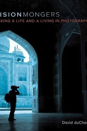 VisionMongers: Making a Life and a Living in Photography