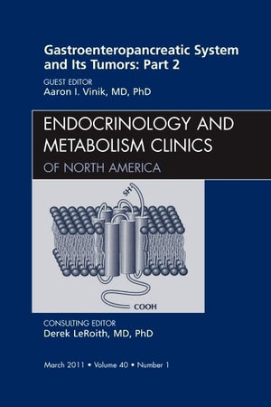 Gastroenteropancreatic System and Its Tumors: Part II, An Issue of Endocrinology and Metabolism Clinics (Volume 40-1) (The Clinics: Internal Medicine, Volume 40-1)