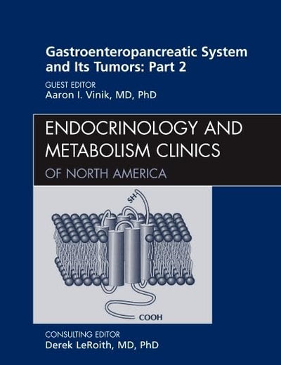 Gastroenteropancreatic System and Its Tumors: Part II, An Issue of Endocrinology and Metabolism Clinics (Volume 40-1) (The Clinics: Internal Medicine, Volume 40-1)