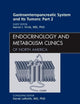 Gastroenteropancreatic System and Its Tumors: Part II, An Issue of Endocrinology and Metabolism Clinics (Volume 40-1) (The Clinics: Internal Medicine, Volume 40-1)