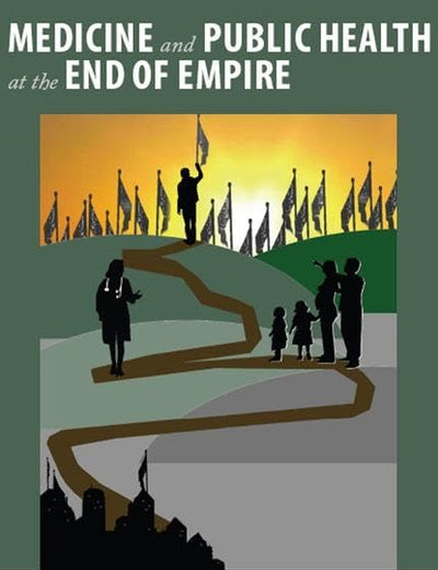 Medicine and Public Health at the End of Empire