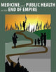 Medicine and Public Health at the End of Empire