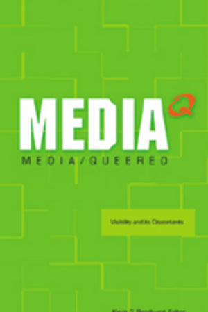 Media Queered: Visibility and its Discontents