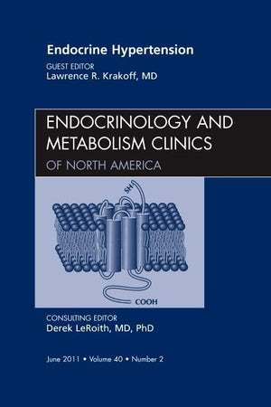 Endocrine Hypertension, An Issue of Endocrinology and Metabolism Clinics of North America (Volume 40-2) (The Clinics: Internal Medicine, Volume 40-2)