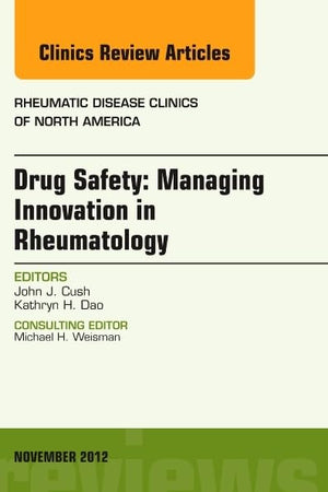 Drug Safety: Managing Innovation in Rheumatology, An Issue of Rheumatic Disease Clinics (Volume 38-4) (The Clinics: Internal Medicine, Volume 38-4)