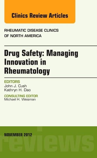 Drug Safety: Managing Innovation in Rheumatology, An Issue of Rheumatic Disease Clinics (Volume 38-4) (The Clinics: Internal Medicine, Volume 38-4)