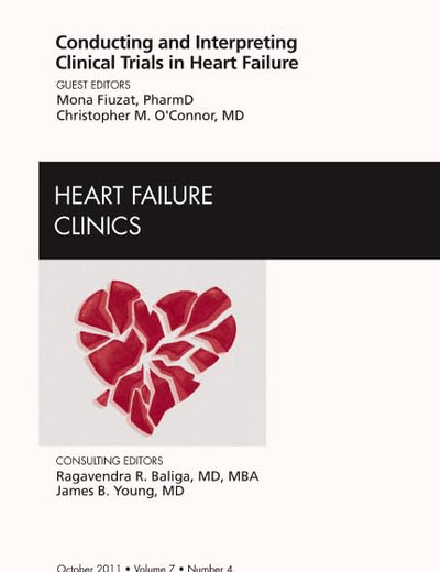 Conducting and Interpreting Clinical Trials in Heart Failure, An Issue of Heart Failure Clinics (Volume 7-4) (The Clinics: Internal Medicine, Volume 7-4)