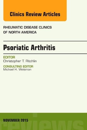 Psoriatic Arthritis, An Issue of Rheumatic Disease Clinics (Volume 41-4) (The Clinics: Internal Medicine, Volume 41-4)