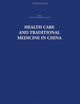 Health Care and Traditional Medicine in China 1800-1982 (China: History, Philosophy, Economics, 9)