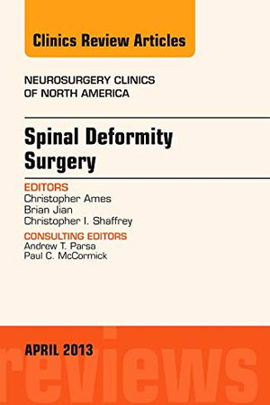 Spinal Deformity Surgery, An Issue of Neurosurgery Clinics (Volume 24-2) (The Clinics: Surgery, Volume 24-2)