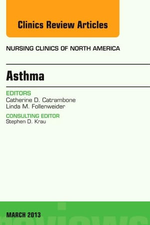 Asthma, An Issue of Nursing Clinics (Volume 48-1) (The Clinics: Nursing, Volume 48-1)
