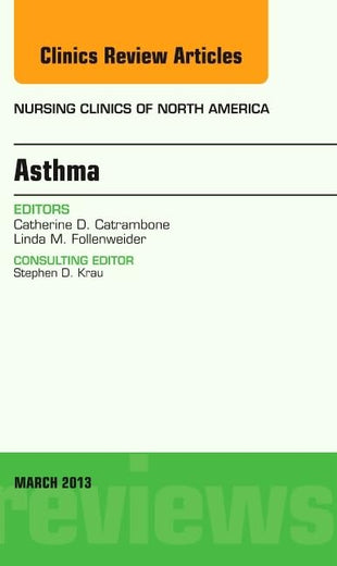 Asthma, An Issue of Nursing Clinics (Volume 48-1) (The Clinics: Nursing, Volume 48-1)
