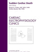 Sudden Cardiac Death, An Issue of Cardiac Electrophysiology Clinics (Volume 1-1) (The Clinics: Internal Medicine, Volume 1-1)