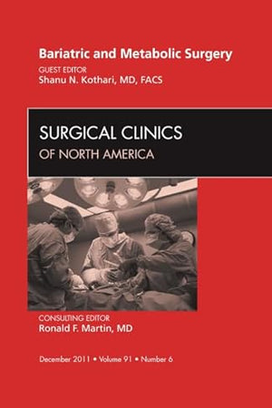 Bariatric and Metabolic Surgery, An Issue of Surgical Clinics (Volume 91-6) (The Clinics: Surgery, Volume 91-6)