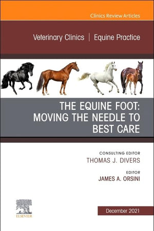 The Equine Foot: Moving the Needle to Best Care, An Issue of Veterinary Clinics of North America: Equine Practice (Volume 37-3) (The Clinics: Internal Medicine, Volume 37-3)