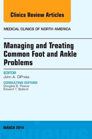 Managing and Treating Common Foot and Ankle Problems, An Issue of Medical Clinics (Volume 98-2) (The Clinics: Internal Medicine, Volume 98-2)