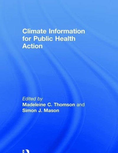 Climate Information for Public Health Action (Routledge Studies in Environment and Health)