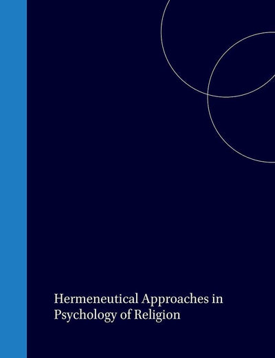 Hermeneutical Approaches in Psychology of Religion (International Series in the Psychology of Religion, 6)