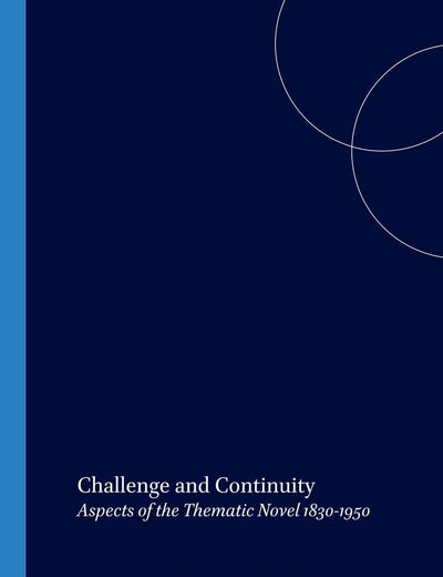 Challenge and Continuity: Aspects of the Thematic Novel 1830-1950 (Textxet: Studies in Comparative Literature, 46)