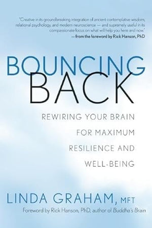 Bouncing Back: Rewiring Your Brain for Maximum Resilience and Well-Being