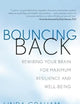 Bouncing Back: Rewiring Your Brain for Maximum Resilience and Well-Being