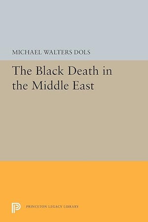 The Black Death in the Middle East (Princeton Legacy Library)