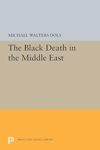 The Black Death in the Middle East (Princeton Legacy Library)