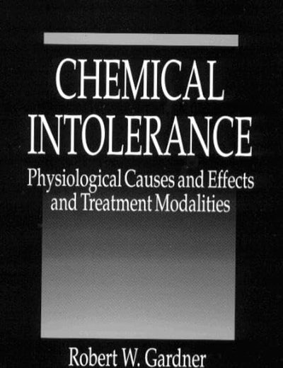 Chemical Intolerance: Physiological Causes and Effects and Treatment Modalities