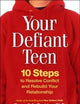 Your Defiant Teen, First Edition: 10 Steps to Resolve Conflict and Rebuild Your Relationship