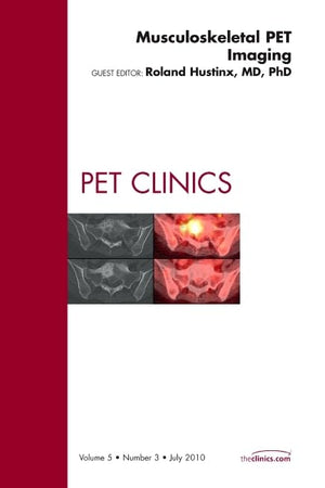 Musculoskeletal PET Imaging, An Issue of PET Clinics (Volume 5-3) (The Clinics: Radiology, Volume 5-3)