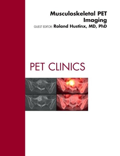 Musculoskeletal PET Imaging, An Issue of PET Clinics (Volume 5-3) (The Clinics: Radiology, Volume 5-3)