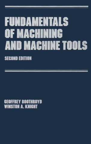 Fundamentals of Metal Machining and Machine Tools, Third Edition (Manufacturing, Engineering and Materials Processing)