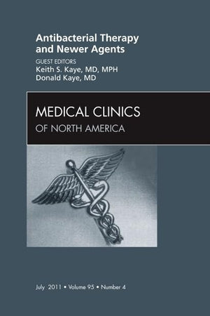 Antibacterial Therapy and Newer Agents , An Issue of Medical Clinics of North America (Volume 95-4) (The Clinics: Internal Medicine, Volume 95-4)