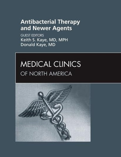 Antibacterial Therapy and Newer Agents , An Issue of Medical Clinics of North America (Volume 95-4) (The Clinics: Internal Medicine, Volume 95-4)