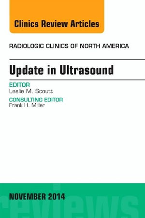 Update in Ultrasound, An Issue of Radiologic Clinics of North America (Volume 52-6) (The Clinics: Radiology, Volume 52-6)
