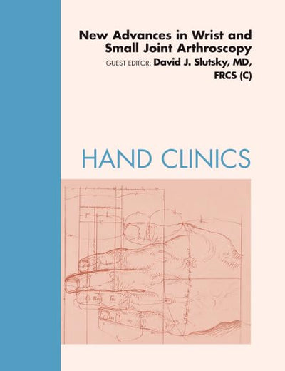 New Advances in Wrist and Small Joint Arthroscopy, An Issue of Hand Clinics (Volume 27-3) (The Clinics: Orthopedics, Volume 27-3)