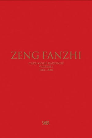 Zeng Fanzhi: Catalogue Raisonné Volume I