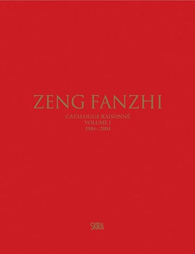 Zeng Fanzhi: Catalogue Raisonné Volume I