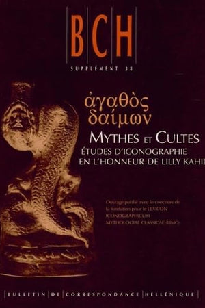 Agathos Daimon. Mythes Et Cultes: Etudes D'iconographie En L'honneur De Lilly Kahil (Bulletin De Correspondance Hellenique Supplements) (French Edition)