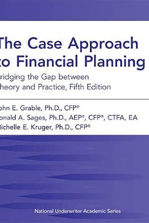 The Case Approach to Financial Planning: Bridging the Gap between Theory and Practice, Fifth Edition