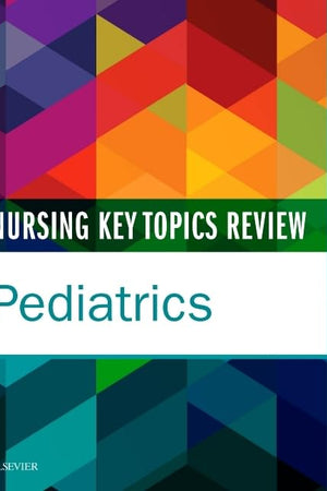 Nursing Key Topics Review: Pediatrics