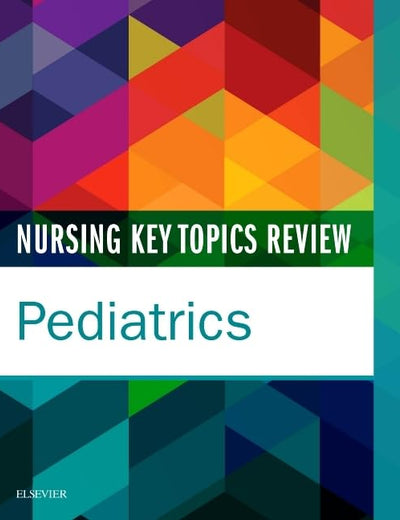 Nursing Key Topics Review: Pediatrics