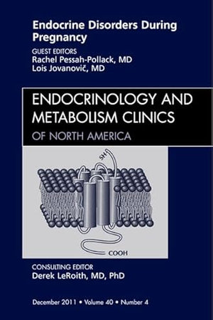 Endocrine Disorders During Pregnancy, An Issue of Endocrinology and Metabolism Clinics of North America (Volume 40-4) (The Clinics: Internal Medicine, Volume 40-4)